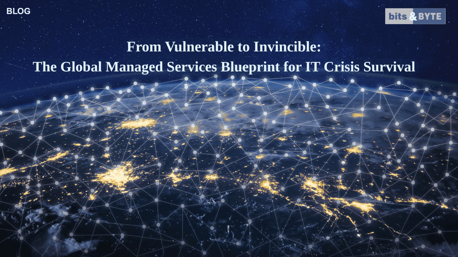 From Vulnerable to Invincible: The Global Managed Services Blueprint for IT Crisis Survival